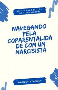 bokomslag Navegando pela Coparentalidade com um Narcisista: Limites, Paz e Criação de Filhos Seguros