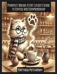 bokomslag Purrfect Brews: A Cat Lover's Guide to Coffee and Companionship