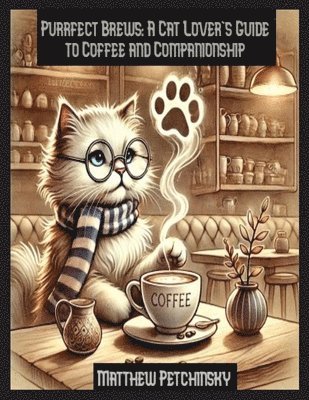 Purrfect Brews: A Cat Lover's Guide to Coffee and Companionship 1