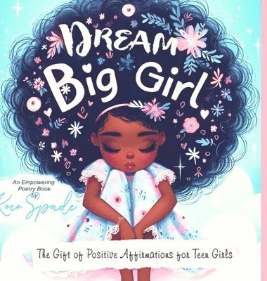 bokomslag Dream Big Girl: The Gift of Positive Affirmations for Teen Girls