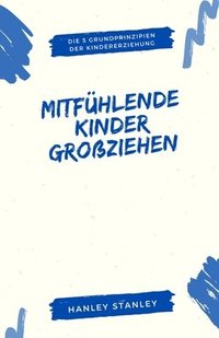 bokomslag Mitfühlende Kinder großziehen: Die 5 Grundprinzipien der Kindererziehung