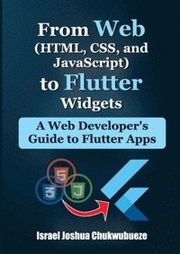 bokomslag From Web (HTML, CSS, and JavaScript) to Flutter Widgets