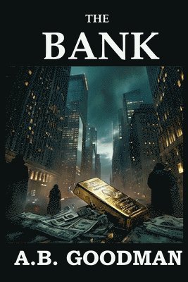 bokomslag The Bank: A Wall Street Financial Corruption Thriller