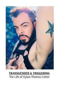 bokomslag Transgender & Triggering The Life of Dylan Thomas Cotter