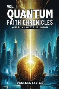 bokomslag VOL. I Quantum Faith Chronicles