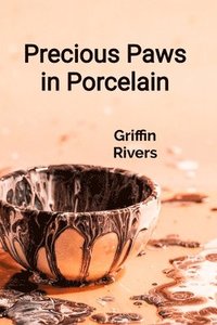 bokomslag Precious Paws in Porcelain: A Ceramicist's Guide to Sculpting Realistic Animal Figurines and Decorative Pottery