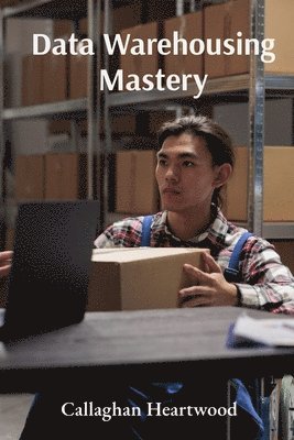 bokomslag Data Warehousing Mastery: Advanced Strategies for Data Modeling, ETL Processes, and Analytics