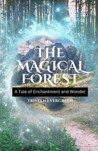 bokomslag The Magical Forest: A Tale of Enchantment and Wonder