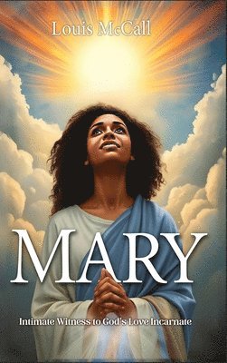 Mary: Intimate Witness to God's Love Incarnate 1