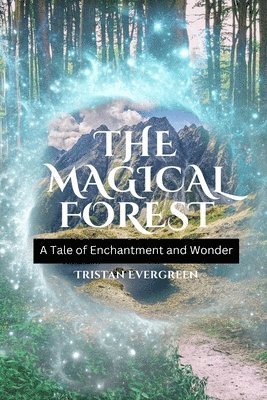 bokomslag The Magical Forest: A Tale of Enchantment and Wonder