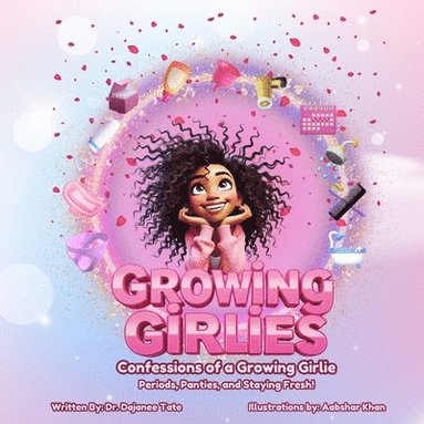 bokomslag Growing Girlies: Confessions of a Growing Girlie: Periods, Panties, and Staying Fresh!