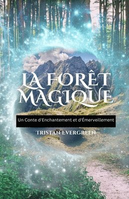 bokomslag La Forêt Magique: Un Conte d'Enchantement et d'Émerveillement