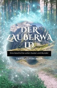 bokomslag Der Zauberwald: Eine Geschichte voller Zauber und Wunder