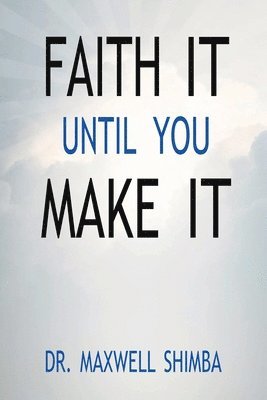 bokomslag Faith It Until You Make It