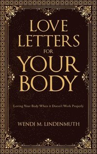 bokomslag Love Letters for Your Body: Loving Your Body When It Doesn't Work Properly