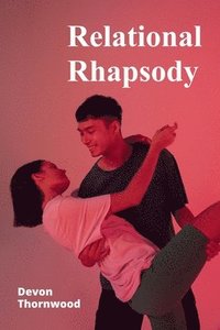 bokomslag Relational Rhapsody: The Dance of Attachment, Intimacy, and Connection in Interpersonal Relationships