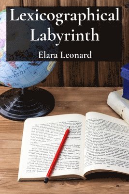 Lexicographical Labyrinth: Charting the Course Through Dictionaries, Etymology, and the Semantic Seas 1