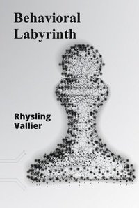 bokomslag Behavioral Labyrinth: Untangling the Complexities of Choice, Motivation, and Willpower