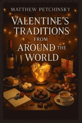 Matthew Petchinsky - Valentine's Traditions from Around the World, Häftad