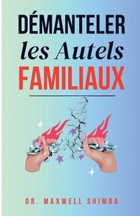 bokomslag Démanteler les Autels Familiaux