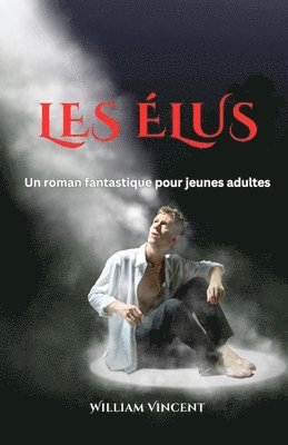 Les Élus: Un roman fantastique pour jeunes adultes 1