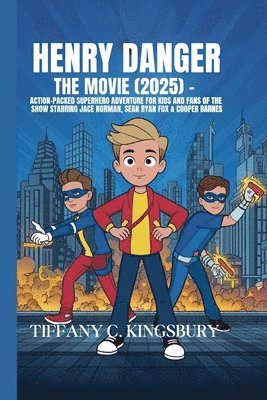 bokomslag Henry Danger: The Movie (2025) - Action-Packed Superhero Adventure for Kids and Fans of the Show Starring Jace Norman, Sean Ryan Fox