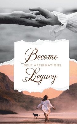 Become Legacy Creations: Self Affirmations 1