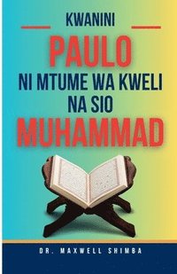 bokomslag Kwanini Paulo ni Mtume wa Kweli na siyo Muhammad