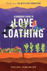 bokomslag A Gardener's Guide to Love and Loathing