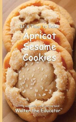 bokomslag It's Time to Bake Apricot Sesame Cookies