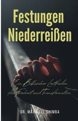 bokomslag Festungen Niederreißen: Ein Biblischer Leitfaden für Freiheit und Transformation