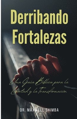 bokomslag Derribando Fortalezas: Una Guía Bíblica para la Libertad y la Transformación