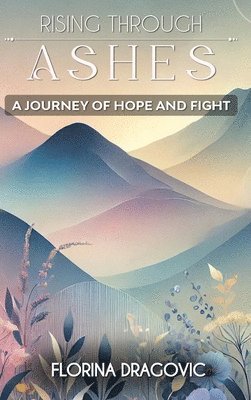 Rising Through Ashes A Journey of Hope and Fight 1