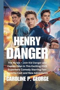 bokomslag Henry Danger: The Movie - Join Kid Danger and Captain Man in This Exciting 2025 Superhero Comedy Starring Fan-Favorite Cast and New