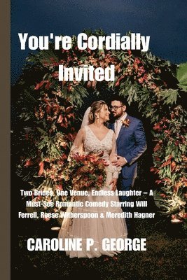 You're Cordially Invited: Two Brides, One Venue, Endless Laughter - A Must-See Romantic Comedy Starring Will Ferrell, Reese Witherspoon & Meredi 1