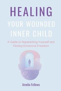 bokomslag Healing Your Wounded Inner Child