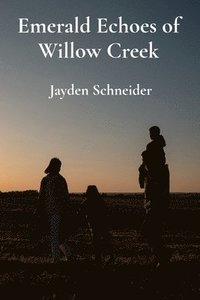 bokomslag Emerald Echoes of Willow Creek: A family's journey through grief, healing, and rediscovering their bond amidst loss and the magic of nature