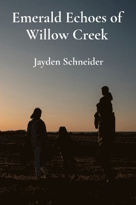 bokomslag Emerald Echoes of Willow Creek: A family's journey through grief, healing, and rediscovering their bond amidst loss and the magic of nature