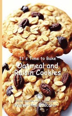 bokomslag It's Time to Bake Oatmeal and Raisin Cookies