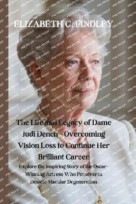 bokomslag The Life and Legacy of Dame Judi Dench - Overcoming Vision Loss to Continue Her Brilliant Career