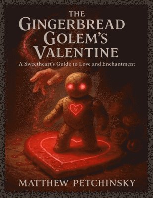 Matthew Petchinsky - Gingerbread Golem's Valentine, Häftad