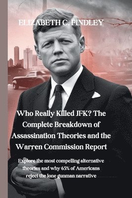 bokomslag Who Really Killed JFK? The Complete Breakdown of Assassination Theories and the Warren Commission Report