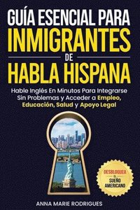 bokomslag Gua Esencial para Inmigrantes de Habla Hispana-Desbloquea El Sueo Americano