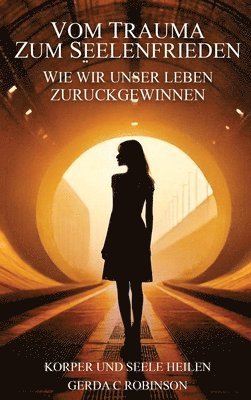 bokomslag Vom Trauma Zum Seelenfrieden: Wie wir unser Leben zurückgewinnen