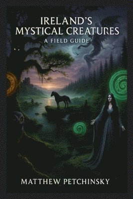 Matthew Petchinsky - Ireland's Mystical Creatures, Häftad