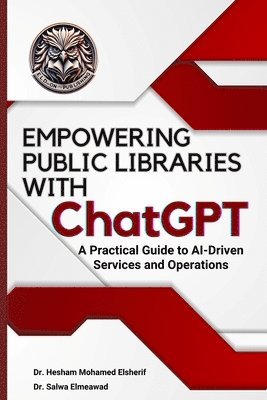 Hesham Mohamed Elsherif, Salwa Elmeawad - EMPOWERING PUBLIC LIBRARIES WITH ChatGPT, Häftad