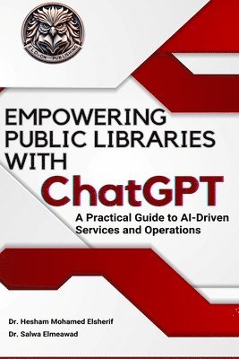 bokomslag EMPOWERING PUBLIC LIBRARIES WITH ChatGPT: A Practical Guide to AI-Driven Services and Operations