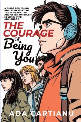 bokomslag The Courage of Being You - A Guide for Young Adults Navigating the Exhilarating and Often Turbulent Journey into Adulthood