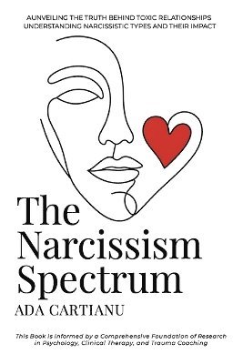 bokomslag The Narcissism Spectrum - AUNVEILING THE TRUTH BEHIND TOXIC RELATIONSHIPS