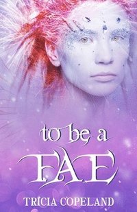 bokomslag To be a Fae: Realm Chronicles Finale